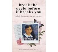 Break the Cycle Before It Breaks You: Unlock the Mindset That Sets You Free