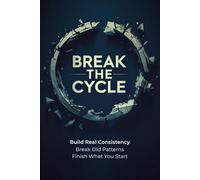 BREAK THE CYCLE: How to Stop Starting Over and Finally Commit Long Enough to Win