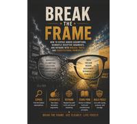 BREAK THE FRAME: How to Expose Hidden Assumptions, Dismantle Deceptive Arguments, and Reframe with Biblical Truth and Constitutional Principles
