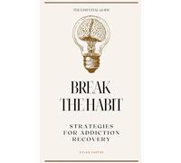 Break The Habit: Strategies for Addiction Recovery
