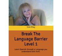 Break The Language Barrier Level 1: Learn Spanish through a language you understand with Vicki.