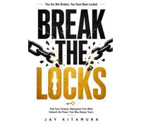 BREAK THE LOCKS: You Are Not Broken. You Have Been Locked.