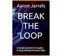 BREAK THE LOOP: A Simple System for Couples to Stop Having the Same Fight