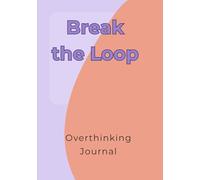 Break the Loop: Overthinking Journal: A simple space to slow down your thoughts
