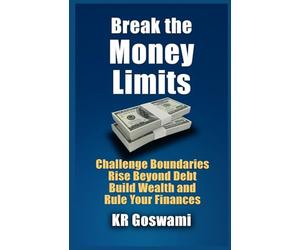 Break the Money Limits: Challenge Boundaries Rise Beyond Debt Build Wealth and Rule Your Finances