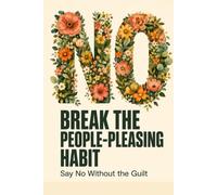 Break the People-Pleasing Habit: Say No Without the Guilt