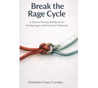 Break the Rage Cycle: A Schema Therapy Workbook for Healing Anger and Emotional Outbursts