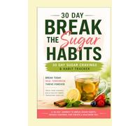 Break the Sugar Habit: 30-Day Sugar Craving & Habit Tracker Journal: Track Your Cravings, Identify Triggers & Build Healthier Habits Naturally (Women’s Natural Health)