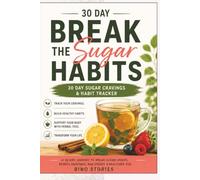 Break the Sugar Habit: 30-Day Sugar Craving & Habit Tracker Journal: Track Your Cravings, Identify Triggers & Build Healthier Habits Naturally (Women’s Natural Health)