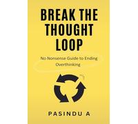 Break the Thought Loop: No-Nonsense Guide to Ending Overthinking