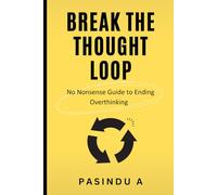 Break the Thought Loop: No-Nonsense Guide to Ending Overthinking (The No Nonsense Guide Series)