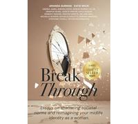 Break Through: Essays on shattering societal norms and reimagining your midlife identity as a woman