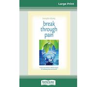 Break Through Pain: A Step-by-Step Mindfulness Meditation Program for Transforming Chronic and Acute Pain (16pt Large Print Edition)