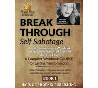 BREAK THROUGH Self-Sabotage: A Comprehensive Workbook to Stop Holding Yourself Back and Start Living Fully ROYAL RISE ACADEMY