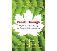 Break Through: Why We Can't Leave Saving The Planet To Environmentalists