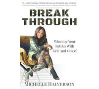 Break Through: Winning Your Battles with Grit and Grace!