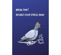 Break Time! - Doodle Your Stress Away: Perfect for Unwinding, Doodling, and Letting Your Mind Wander - 110 Blank Pages in This Pigeon-Themed Creative Journal