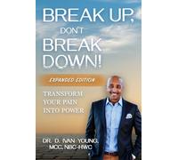 Break Up, Don’t Break Down!: Transform Your Pain into Power