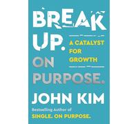 Break Up on Purpose: Use Your Breakup As a Catalyst for Growth