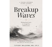 Break Up Waves: A Trauma-Informed Guided Journal for Healing After Heartbreak - One Wave at a Time
