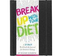 Break Up With Your Diet! A 21-Day Workbook and Journal for Intuitive Eating