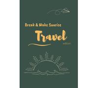Break & Wake Sunrise Daily Manifestation Journal: a guided morning manifestation journal with prompts: The Travel Edition (Health & Lifestyle Transformation Series)