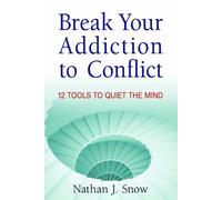 Break Your Addiction to Conflict: 12 Tools to Quiet the Mind