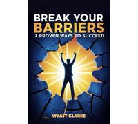 Break Your Barriers: 7 Proven Ways to Succeed
