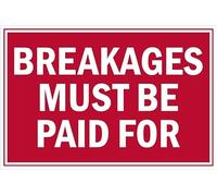 Breakages must be paid for, safety sign - 1mm flexible Plastic sign (300mm x 200mm)