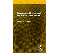 Breakaway Unions and the Small Trade Union (Routledge Revivals)