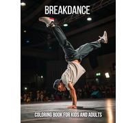 Breakdance Coloring Book for Kids and Adults: 45+ Dynamic B-Boy & B-Girl Dance Poses to Color - Hip Hop Dance Art for Stress Relief and Creativity