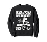 Breakdance Is For Smart People B-Boy Funny Break Dancer Sweatshirt