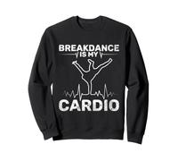 Breakdance Is My Cardio Street Dancer Hip Hop Style Sweatshirt