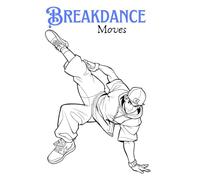 Breakdance Moves - Creative coloring book with 94 pictures for cool artists ages 6 and up. From the street to the coloring book - let your creativity run wild!