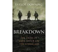 Breakdown: The Crisis of Shell Shock on the Somme