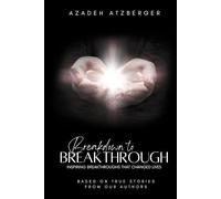 Breakdown to Breakthrough: Inspiring Breakthroughs That Changed Lives