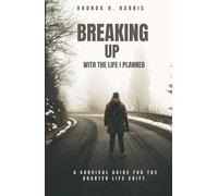 BREAKE UP WITH THE LIFE I PLANNED: A SURVIVAL GUIDE FOR THE QUARTER LIFE SHIFT