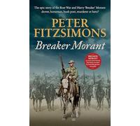 Breaker Morant: The Epic Story of the Boer War and Harry Breaker Morant; Drover, Horseman, Bush Poet, Murderer or Hero?