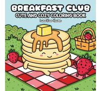 Breakfast Club: Coloring Book for Adults, Teens and Kids Featuring Cute Veggies, Funny Fruit and Sweet Treat Foods for Relaxation and Stress Relief
