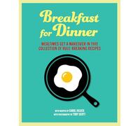 Breakfast for Dinner: Mealtimes get a makeover in this collection of rule-breaking recipes