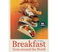 Breakfast From Around the world: Authentic Morning Recipes from Every Corner of the Globe - A Delicious Journey Through Cultures and Flavors (Good ... Great Breakfasts: Recipes for a Strong Start)