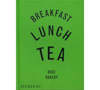 Breakfast, Lunch, Tea : The Many Little Meals of Rose Bakery