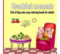Breakfast moments: Cat and dog cute cozy coloring book for adults and teens for relaxation chill funny activities of animals