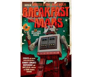 Breakfast on Mars and 37 Other Delectable Essays: Your Favorite Authors Take a Stab at the Dreaded Essay Assignment