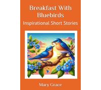 Breakfast With Bluebirds: Inspirational Short Stories