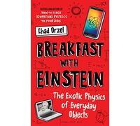 Breakfast with Einstein: The Exotic Physics of Everyday Objects