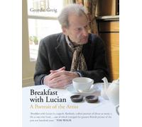Breakfast with Lucian by Greig, Geordie (2013) Hardcover