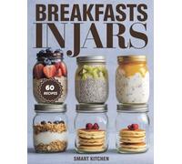 BREAKFASTS in Jars: Quick, Healthy, and Delicious Mason Jar Breakfast Recipes (Delicious in a Jar: The Ultimate Mason Jar Cookbook Series)