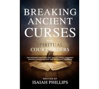 Breaking Ancient Curses with Spiritual Court Orders: Deliverance Prayers That Invoke God’s Judgment Against Hidden Altars and Ancestral Bondage