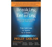 Breaking and Entering: A Manual for the Working Actor in Film, Stage and Tv: from Auditions to Agents to a Career